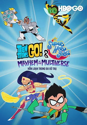 Biệt Đội Thiếu Niên Titan Xuất Kích Và Các Nữ Siêu Anh Hùng DC: Hỗn Loạn Trong Đa Vũ Trụ - Teen Titans Go! & DC Super Hero Girls: Mayhem In The Multiverse