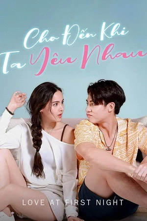 Cho Đến Khi Ta Yêu Nhau - Love At First Night (2024)