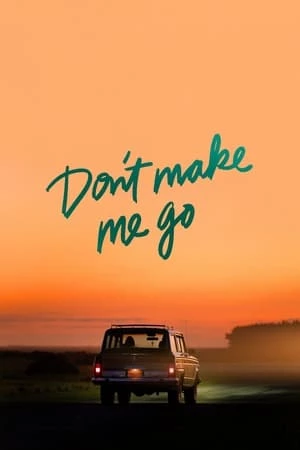 Đừng Để Tôi Rời Xa - t Make Me Go (2022)