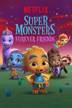 Hội Siêu Quái Vật: Tình Bạn Vĩnh Cửu - Super Monsters Furever Friends (2019)