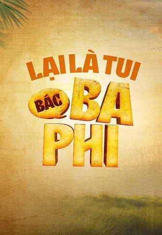 Lại Là Tui, Bác Ba Phi (Phần 1) - Lai La Tui, Bac Ba Phi (Season 1) (2024)