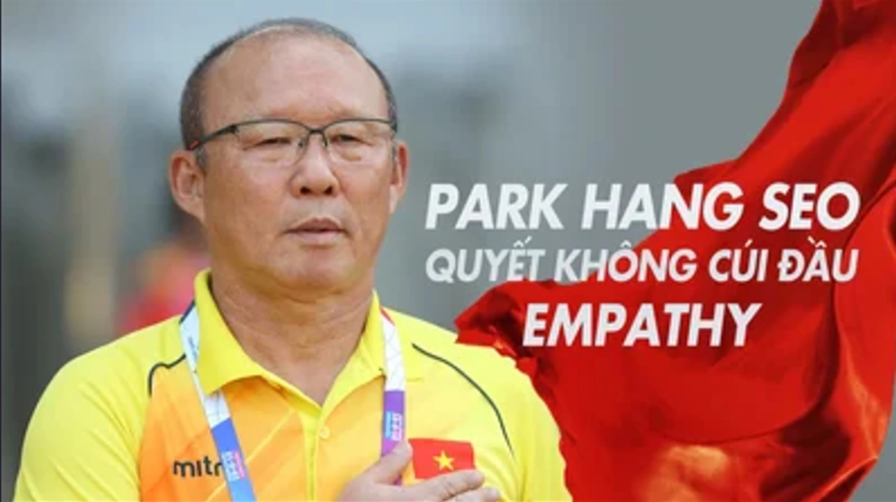 Park Hang Seo: Quyết Không Cúi Đầu - Empathy