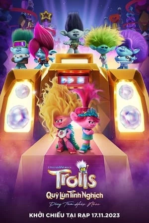 Quỷ Lùn Tinh Nghịch 3: Đồng Tâm Hiệp Nhạc - Trolls Band Together (2023)