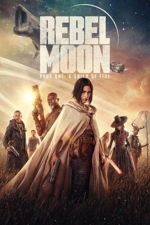 Rebel Moon - Phần 1: Người Con Của Lửa - Part One: A Child of Fire (2023)